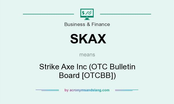 What does SKAX mean? It stands for Strike Axe Inc (OTC Bulletin Board [OTCBB])