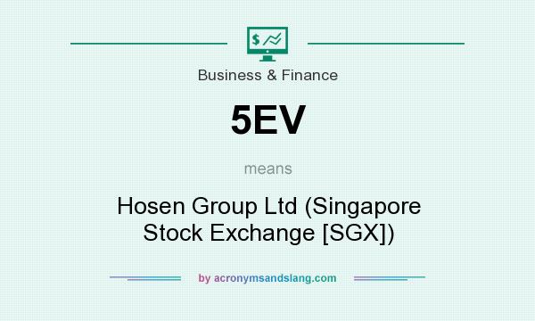 What does 5EV mean? It stands for Hosen Group Ltd (Singapore Stock Exchange [SGX])