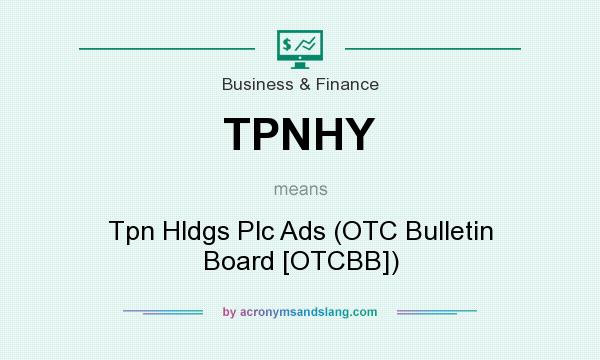 What does TPNHY mean? It stands for Tpn Hldgs Plc Ads (OTC Bulletin Board [OTCBB])