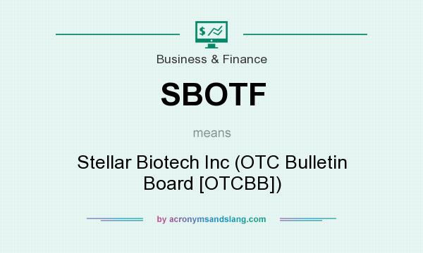What does SBOTF mean? It stands for Stellar Biotech Inc (OTC Bulletin Board [OTCBB])