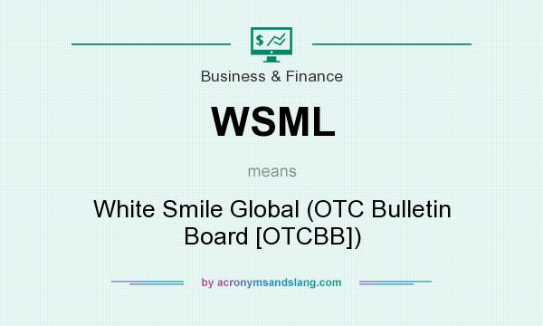 What does WSML mean? It stands for White Smile Global (OTC Bulletin Board [OTCBB])