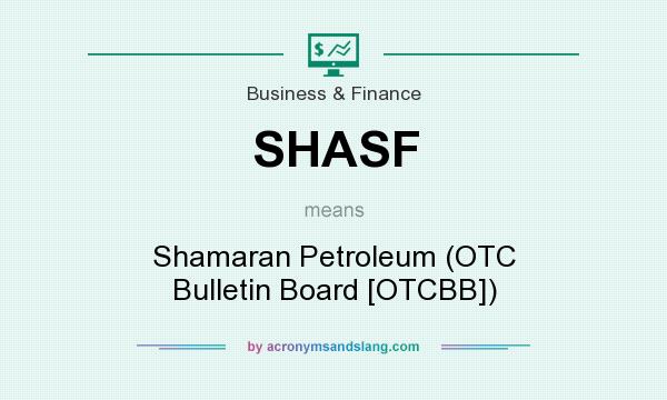 What does SHASF mean? It stands for Shamaran Petroleum (OTC Bulletin Board [OTCBB])