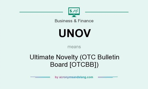 What does UNOV mean? It stands for Ultimate Novelty (OTC Bulletin Board [OTCBB])