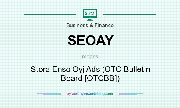 What does SEOAY mean? It stands for Stora Enso Oyj Ads (OTC Bulletin Board [OTCBB])