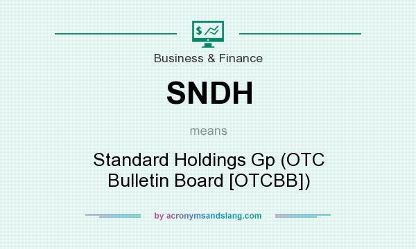 What does SNDH mean? It stands for Standard Holdings Gp (OTC Bulletin Board [OTCBB])