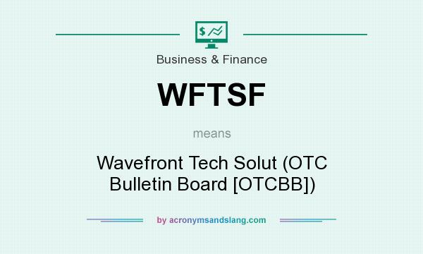 What does WFTSF mean? It stands for Wavefront Tech Solut (OTC Bulletin Board [OTCBB])
