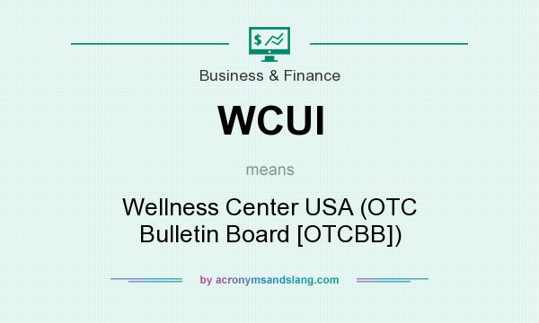 What does WCUI mean? It stands for Wellness Center USA (OTC Bulletin Board [OTCBB])