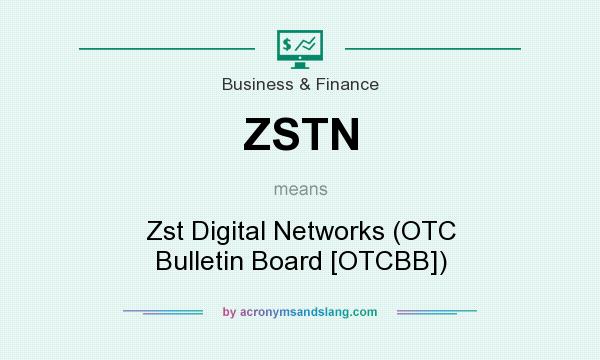 What does ZSTN mean? It stands for Zst Digital Networks (OTC Bulletin Board [OTCBB])