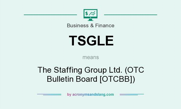 What does TSGLE mean? It stands for The Staffing Group Ltd. (OTC Bulletin Board [OTCBB])