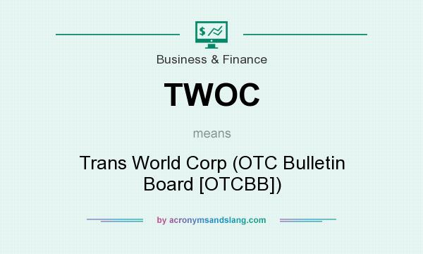 What does TWOC mean? It stands for Trans World Corp (OTC Bulletin Board [OTCBB])
