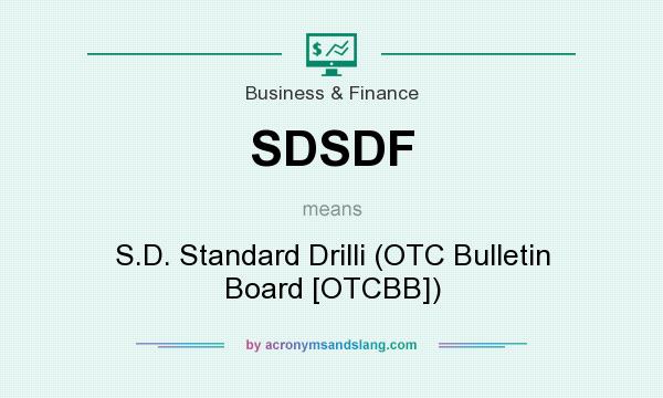 What does SDSDF mean? It stands for S.D. Standard Drilli (OTC Bulletin Board [OTCBB])