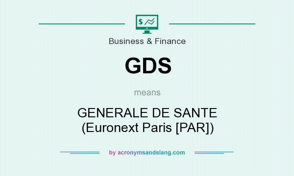 What does GDS mean? It stands for GENERALE DE SANTE (Euronext Paris [PAR])