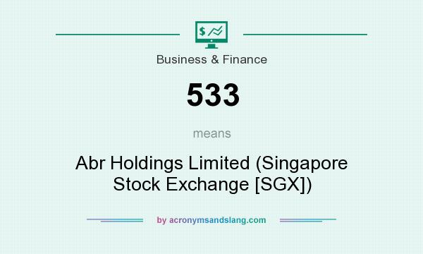 What does 533 mean? It stands for Abr Holdings Limited (Singapore Stock Exchange [SGX])