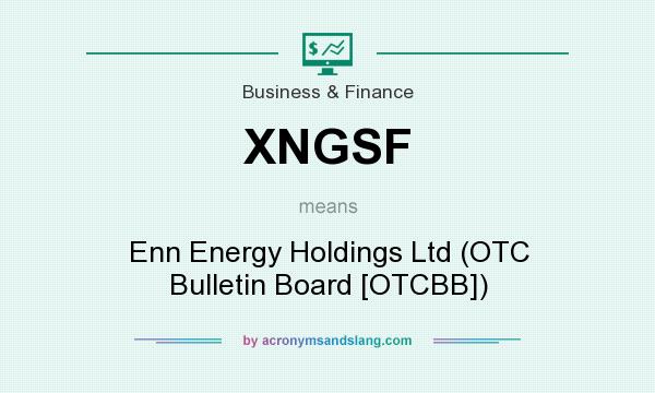 What does XNGSF mean? It stands for Enn Energy Holdings Ltd (OTC Bulletin Board [OTCBB])