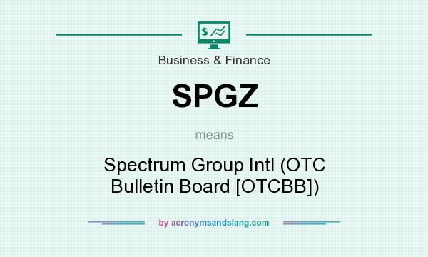 What does SPGZ mean? It stands for Spectrum Group Intl (OTC Bulletin Board [OTCBB])