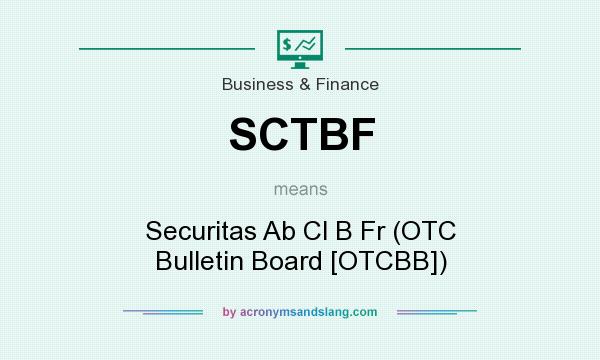 What does SCTBF mean? It stands for Securitas Ab Cl B Fr (OTC Bulletin Board [OTCBB])