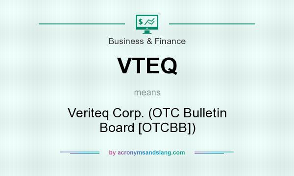 What does VTEQ mean? It stands for Veriteq Corp. (OTC Bulletin Board [OTCBB])
