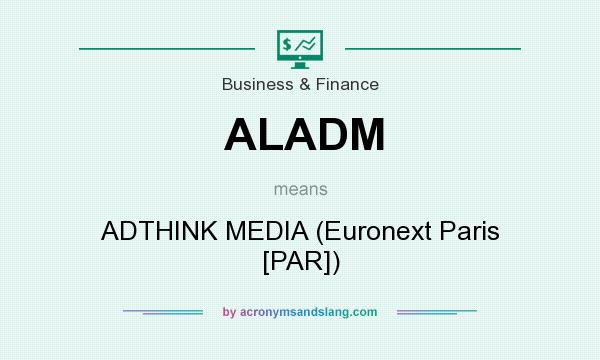 What does ALADM mean? It stands for ADTHINK MEDIA (Euronext Paris [PAR])