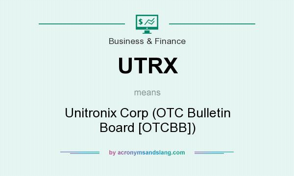 What does UTRX mean? It stands for Unitronix Corp (OTC Bulletin Board [OTCBB])