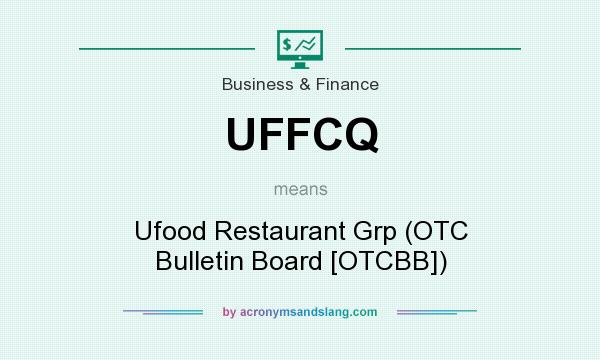 What does UFFCQ mean? It stands for Ufood Restaurant Grp (OTC Bulletin Board [OTCBB])
