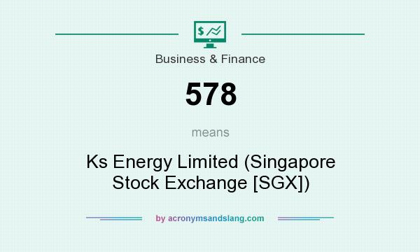 What does 578 mean? It stands for Ks Energy Limited (Singapore Stock Exchange [SGX])