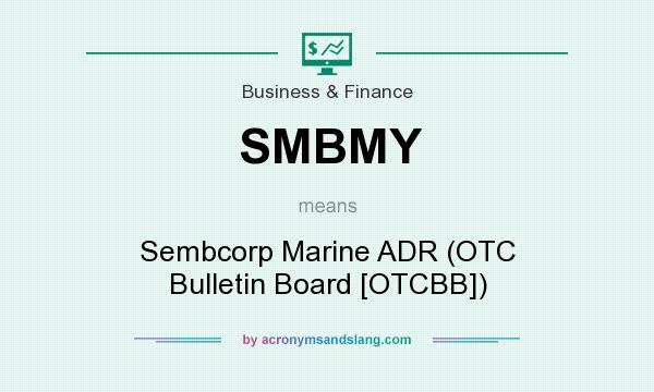 What does SMBMY mean? It stands for Sembcorp Marine ADR (OTC Bulletin Board [OTCBB])