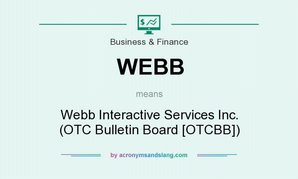 What does WEBB mean? It stands for Webb Interactive Services Inc. (OTC Bulletin Board [OTCBB])