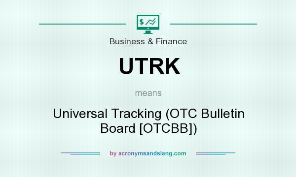 What does UTRK mean? It stands for Universal Tracking (OTC Bulletin Board [OTCBB])