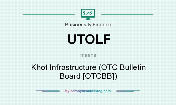 What does UTOLF mean? It stands for Khot Infrastructure (OTC Bulletin Board [OTCBB])