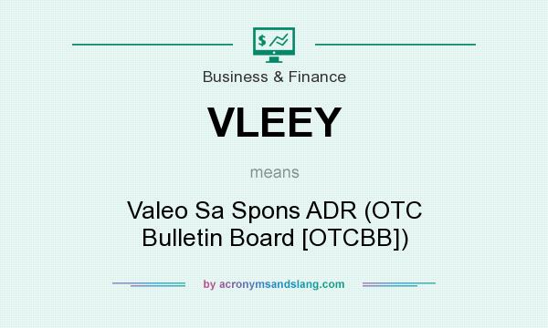 What does VLEEY mean? It stands for Valeo Sa Spons ADR (OTC Bulletin Board [OTCBB])