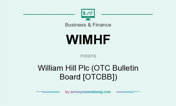 What does WIMHF mean? It stands for William Hill Plc (OTC Bulletin Board [OTCBB])