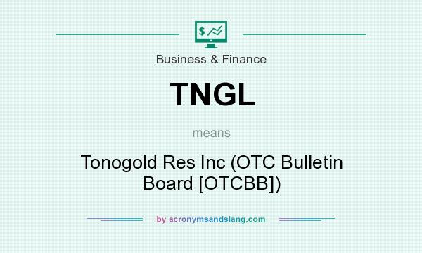 What does TNGL mean? It stands for Tonogold Res Inc (OTC Bulletin Board [OTCBB])