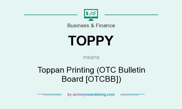 What does TOPPY mean? It stands for Toppan Printing (OTC Bulletin Board [OTCBB])
