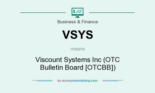 What does VSYS mean? It stands for Viscount Systems Inc (OTC Bulletin Board [OTCBB])