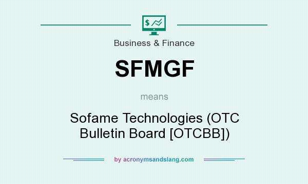 What does SFMGF mean? It stands for Sofame Technologies (OTC Bulletin Board [OTCBB])