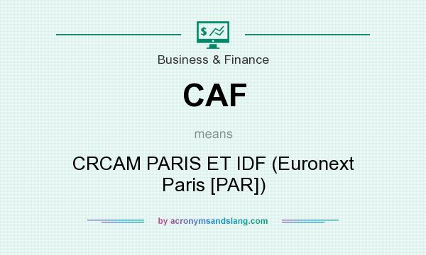 What does CAF mean? It stands for CRCAM PARIS ET IDF (Euronext Paris [PAR])