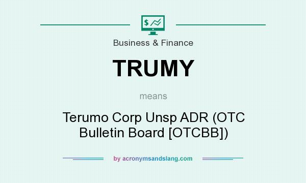 What does TRUMY mean? It stands for Terumo Corp Unsp ADR (OTC Bulletin Board [OTCBB])