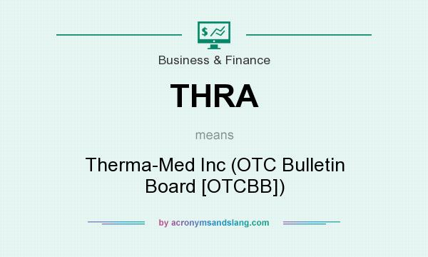 What does THRA mean? It stands for Therma-Med Inc (OTC Bulletin Board [OTCBB])
