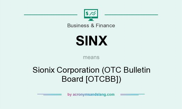 What does SINX mean? It stands for Sionix Corporation (OTC Bulletin Board [OTCBB])