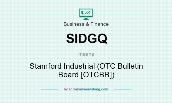 What does SIDGQ mean? It stands for Stamford Industrial (OTC Bulletin Board [OTCBB])