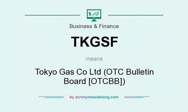 What does TKGSF mean? It stands for Tokyo Gas Co Ltd (OTC Bulletin Board [OTCBB])