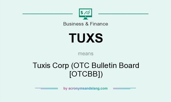 What does TUXS mean? It stands for Tuxis Corp (OTC Bulletin Board [OTCBB])