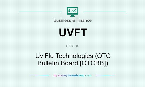 What does UVFT mean? It stands for Uv Flu Technologies (OTC Bulletin Board [OTCBB])