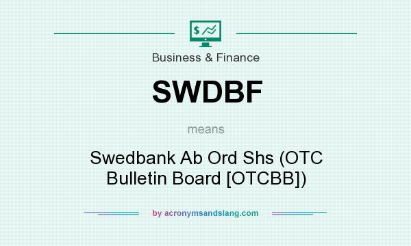 What does SWDBF mean? It stands for Swedbank Ab Ord Shs (OTC Bulletin Board [OTCBB])