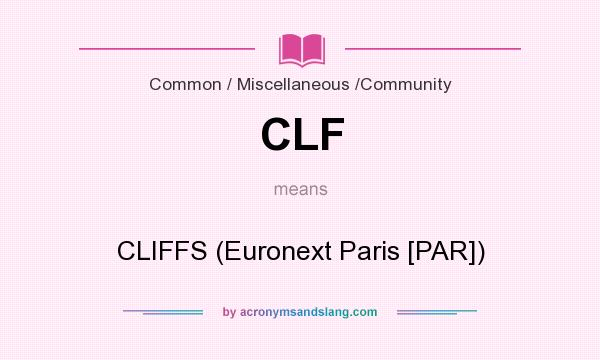 What does CLF mean? It stands for CLIFFS (Euronext Paris [PAR])