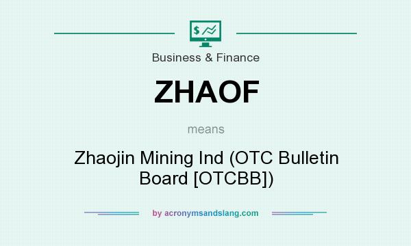 What does ZHAOF mean? It stands for Zhaojin Mining Ind (OTC Bulletin Board [OTCBB])