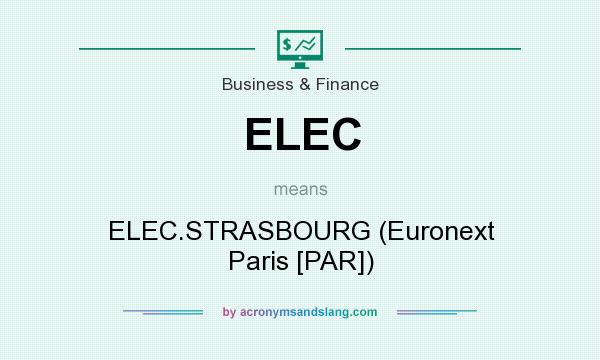 What does ELEC mean? It stands for ELEC.STRASBOURG (Euronext Paris [PAR])