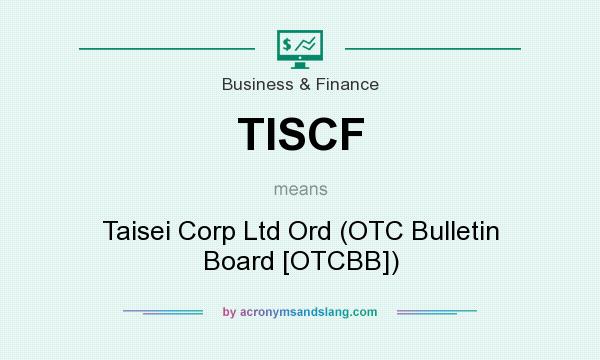 What does TISCF mean? It stands for Taisei Corp Ltd Ord (OTC Bulletin Board [OTCBB])
