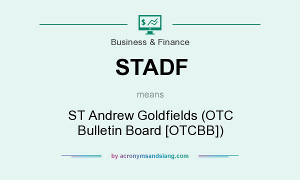 What does STADF mean? It stands for ST Andrew Goldfields (OTC Bulletin Board [OTCBB])