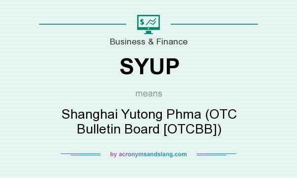 What does SYUP mean? It stands for Shanghai Yutong Phma (OTC Bulletin Board [OTCBB])